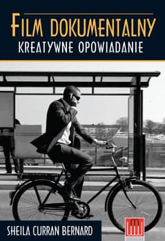 KSIĄŻKA. „FILM DOKUMENTALNY. KREATYWNE OPOWIADANIE” – SHEILA CURRAN BERNARD